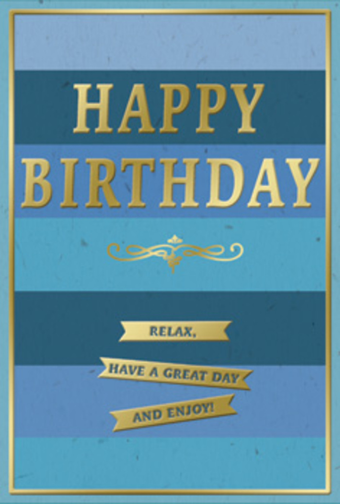 The image shows an elegant birthday card designed in a tranquil blue and gold palette, the kind of tasteful choice often paired with a fresh bouquet in homes around Colney Hatch. The card is oriented vertically, its front covered in generous horizontal stripes that move smoothly from deep sapphire and navy at the base to gentler mid-blues and pale sky hues toward the top. These bands of colour have a brushed, almost velvety look, giving the impression of soft fabric or watercolour washes laid one over another, like distant layers of sky above Muswell Hill. Dominating the centre is the phrase HAPPY BIRTHDAY, embossed in tall, refined capital letters. The lettering is finished in metallic gold, slightly raised so it would feel distinct to the touch, and it reflects light with a controlled shimmer, more like a reflection on still water than a glittery shine. Just below this main greeting runs an ornate gold flourish, a delicate scrolling line that curls outward at each end, adding a sense of craftsmanship and old-world stationery charm. Underneath, three narrow golden banners are carefully stacked. Each thin ribbon carries part of a warm birthday message, together reading Relax, have a great day and enjoy!, the tone inviting the recipient to slow down and appreciate their special day. A slim gold border runs neatly around the edge of the card, framing the composition as though it were a small artwork. It is easy to imagine this card standing beside a vase of freshly arranged blooms from Colney Hatch Flowers, perhaps on a dining table near New Southgate, where the calm blue tones echo the quiet of an early morning and the gold details add just enough festivity to mark the occasion.